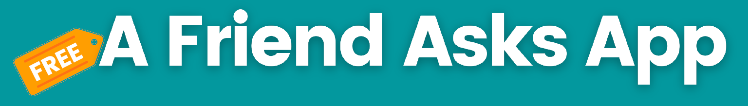 Click to get the A Friend Asks App